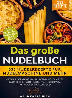 Das große Nudelbuch ¿ 333 Nudelrezepte für Nudelmaschine und mehr - Freuden, Gaumen