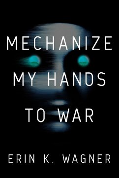 Mechanize My Hands to War - Wagner, Erin K