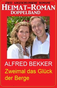 Zweimal das Glück der Berge: Heimat-Roman Doppelband (eBook, ePUB) - Bekker, Alfred