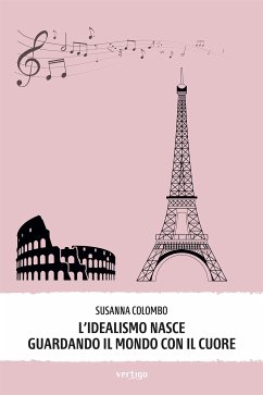 L’idealismo nasce guardando il mondo con il cuore (eBook, ePUB) - Colombo, Susanna