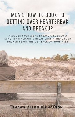 Men's How-to Book to Getting Over Heartbreak and Breakup (eBook, ePUB) - Allen Nicholson, Shawn