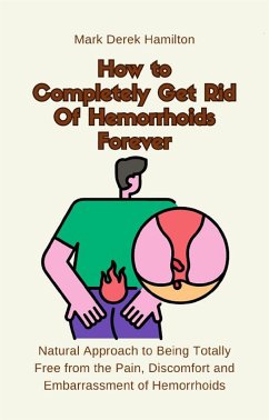 How to Completely Get Rid Of Hemorrhoids Forever (eBook, ePUB) - Derek Hamilton, Mark