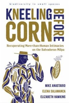 Kneeling Before Corn - Anastario, Mike; Salamanca, Elena; Hawkins, Elizabeth