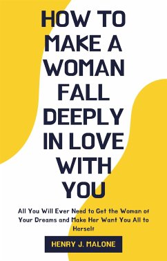 How to Make a Woman Fall Deeply In Love with You (eBook, ePUB) - J. Malone, Henry