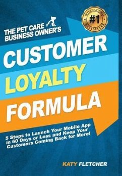 The Pet Care Business Owner's Customer Loyalty Formula - Fletcher, Katy