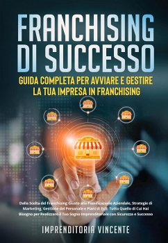 Franchising di Successo: Guida Completa per Avviare e Gestire la Tua Impresa in Franchising (eBook, ePUB) - Vincente, Imprenditoria