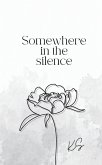 Somewhere in the Silence Somewhere in the Silence