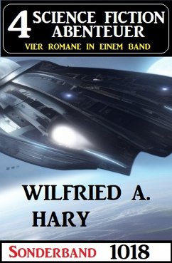 4 Science Fiction Abenteuer Sonderband 1018 (eBook, ePUB) - Hary, Wilfried A.