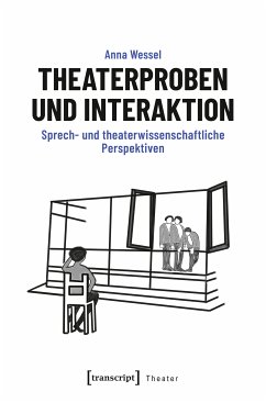 Theaterproben und Interaktion (eBook, PDF) - Wessel, Anna