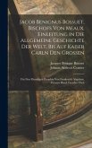 Jacob Benignus Bossuet, Bischofs Von Meaux, Einleitung in Die Allgemeine Geschichte Der Welt, Bis Auf Kaiser Carln Den Grossen
