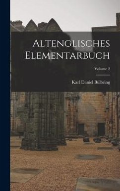 Altenglisches Elementarbuch; Volume 2 - Bülbring, Karl Daniel