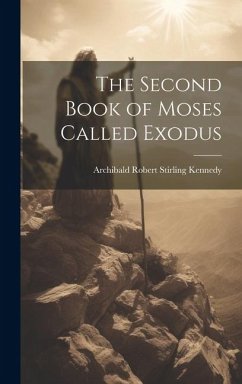 The Second Book of Moses Called Exodus - Kennedy, Archibald Robert Stirling