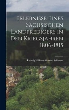Cover Erlebnisse eines sachsischen Landpredigers in den Kriegsjahren 1806-1815