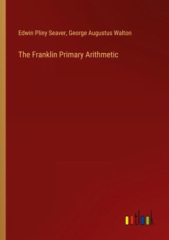 The Franklin Primary Arithmetic - Seaver, Edwin Pliny; Walton, George Augustus
