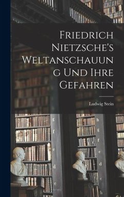 Cover Friedrich Nietzsche's Weltanschauung Und Ihre Gefahren