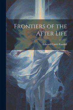 Frontiers of the After Life - Randall, Edward Caleb