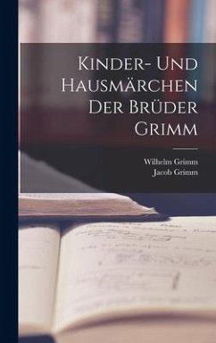Kinder- Und Hausmärchen Der Brüder Grimm - Grimm, Wilhelm; Grimm, Jacob
