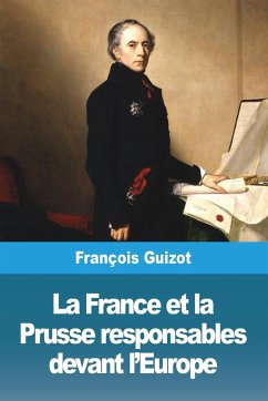 La France et la Prusse responsables devant l'Europe - Guizot, François