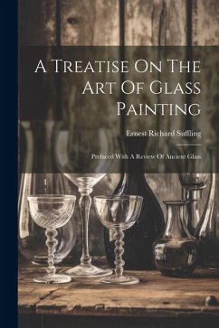 A Treatise On The Art Of Glass Painting - Suffling, Ernest Richard