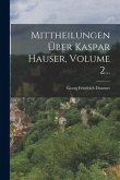 Mittheilungen Über Kaspar Hauser, Volume 2...