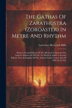 The Gâthas Of Zarathustra (zoroaster) In Metre And Rhythm - Mills, Lawrence Heyworth