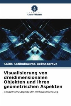 Visualisierung von dreidimensionalen Objekten und ihren geometrischen Aspekten - Beknazarova, Saida Safibullaevna