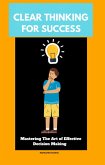 Clear Thinking for Success: Mastering the Art of Effective Decision Making (eBook, ePUB)