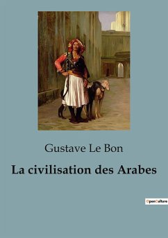 La civilisation des Arabes - Le Bon, Gustave