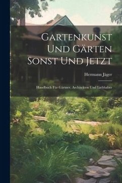 Gartenkunst Und Gärten Sonst Und Jetzt - Jäger, Hermann