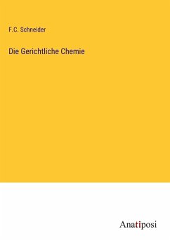 Die Gerichtliche Chemie - Schneider, F. C.