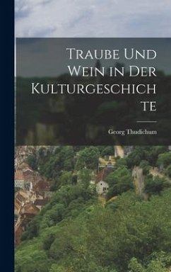 Traube und Wein in der Kulturgeschichte - Thudichum, Georg