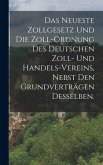 Das neueste Zollgesetz und die Zoll-Ordnung des Deutschen Zoll- und Handels-Vereins, nebst den Grundverträgen desselben.