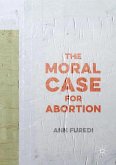 The Moral Case for Abortion (eBook, ePUB)