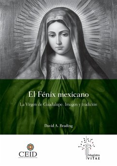 El Fénix mexicano. La Virgen de Guadalupe. Imagen y tradición - Brading, David Anthony