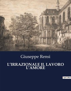 L¿IRRAZIONALE IL LAVORO L¿AMORE - Rensi, Giuseppe