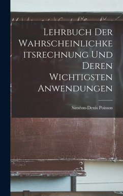 Lehrbuch der Wahrscheinlichkeitsrechnung und deren wichtigsten Anwendungen - Poisson, Siméon-Denis