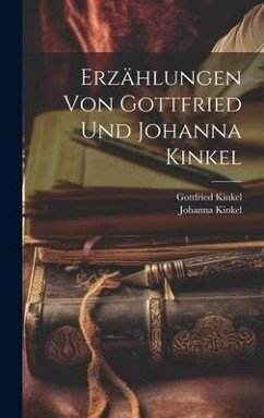 Erzählungen von Gottfried und Johanna Kinkel - Kinkel, Gottfried; Kinkel, Johanna