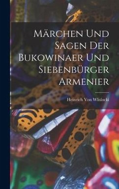 Märchen Und Sagen Der Bukowinaer Und Siebenbürger Armenier - Wlislocki, Heinrich Von