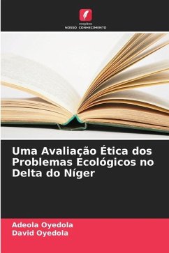 Uma Avaliação Ética dos Problemas Ecológicos no Delta do Níger - Oyedola, Adeola;Oyedola, David