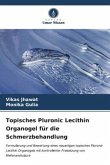 Topisches Pluronic Lecithin Organogel für die Schmerzbehandlung