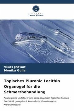 Topisches Pluronic Lecithin Organogel für die Schmerzbehandlung - Jhawat, Vikas;Gulia, Monika