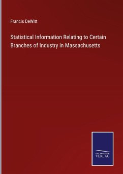 Statistical Information Relating to Certain Branches of Industry in Massachusetts - Dewitt, Francis