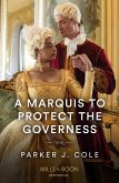 A Marquis To Protect The Governess (Mills & Boon Historical) (eBook, ePUB)
