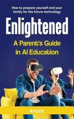 ENLIGHTENED A PARENT'S GUIDE IN AI EDUCATION (eBook, ePUB) - Anant