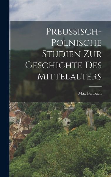 Preussisch-Polnische Studien Zur Geschichte Des Mittelalters