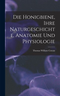 Cover Die Honigbiene, Ihre Naturgeschichte, Anatomie Und Physiologie
