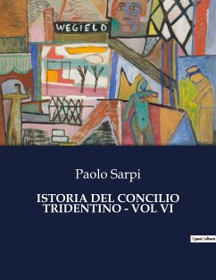 ISTORIA DEL CONCILIO TRIDENTINO - VOL VI - Sarpi, Paolo