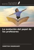 La evolución del papel de los profesores La evolución del papel de los profesores