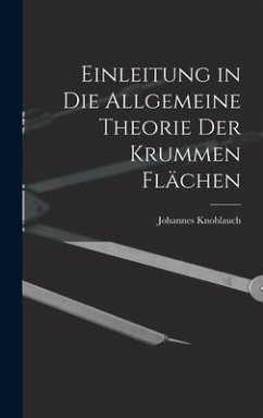 Einleitung in Die Allgemeine Theorie Der Krummen Flächen - Knoblauch, Johannes