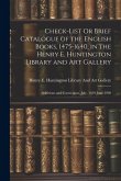 Check-List Or Brief Catalogue of the English Books, 1475-1640, in the Henry E. Huntington Library and Art Gallery